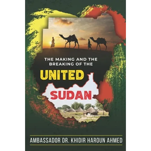 The Making and the Breaking of the United Sudan