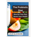 The Probiotic Diet: Nourish Your Gut, Boost Your Health