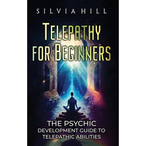 Telepathy for Beginners: The Psychic Development Guide to Telepathic Abilities