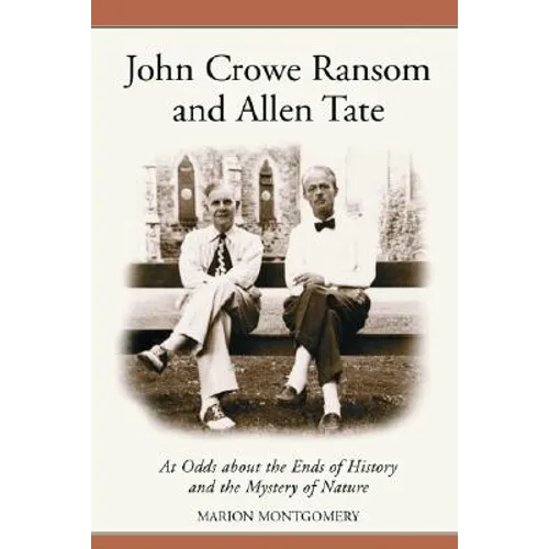 John Crowe Ransom and Allen Tate: At Odds about the Ends of History and the Mystery of Nature
