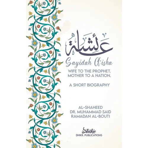 A'isha; Wife to the Prophet, Mother to a Nation: A Short Biography