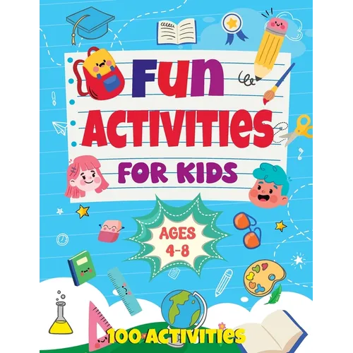 Fun Activities for Kids Ages 4-8: 100 Activities