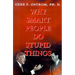 Why Smart People Do Stupid Things