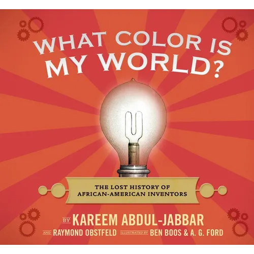 What Color Is My World?: The Lost History of African-American Inventors