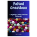 Felted Creations: A Beginner's Guide to Needle Felting Art