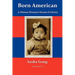 Born American: A Chinese Woman's Dream of Liberty