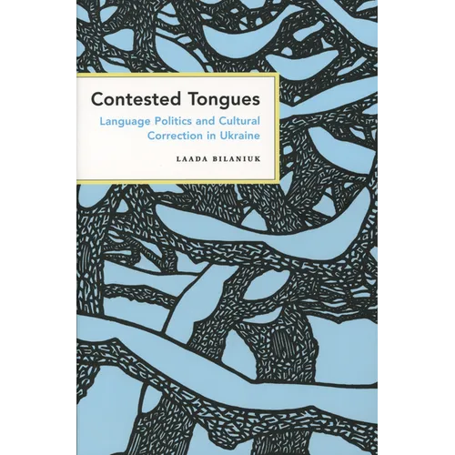 Contested Tongues: Language Politics and Cultural Correction in Ukraine