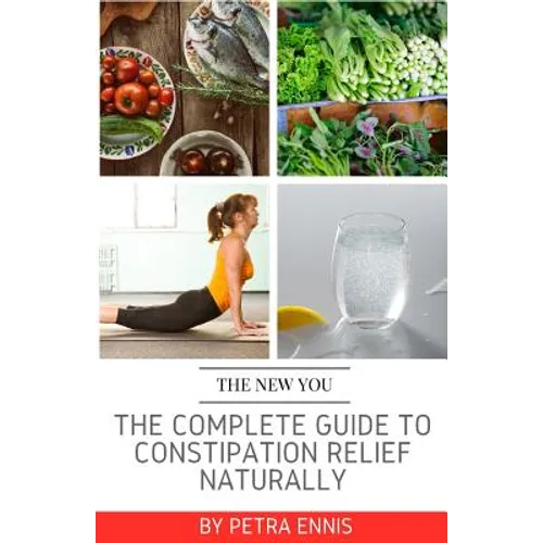 The Complete Guide To Constipation Relief Naturally