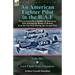 An American Fighter Pilot in the R.A.F: Two Accounts by a Spitfire and Hurricane Pilot During the Battle of Britain & in the Far East During the Secon