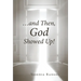 ...and Then, God Showed Up!