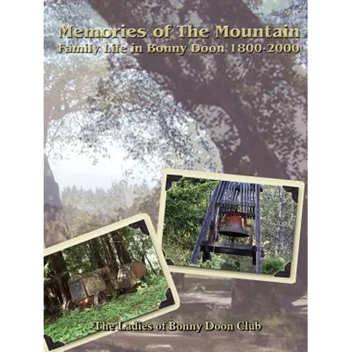 Memories of The Mountain: Family Life In Bonny Doon 1800-2000