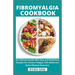 Fibromyalgia Cookbook: An Ultimate Guide With Easy and Nutritious Recipes For Chronic Fatigue, Pain Relief and Quick Physical Recovery