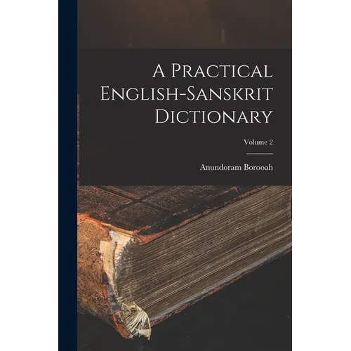 A Practical English-Sanskrit Dictionary; Volume 2