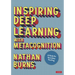 Inspiring Deep Learning with Metacognition: A Guide for Secondary Teaching