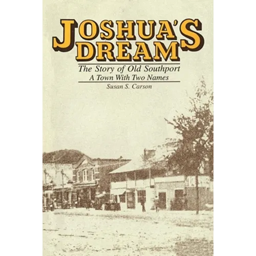 Joshua's Dream: The Story of Old Southport, A Town With Two Names