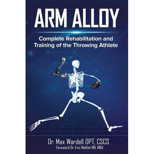 Arm Alloy: Complete Rehabilitation and Training of the Throwing Athlete
