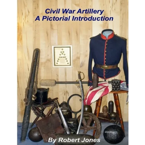 Civil War Artillery - A Pictorial Introduction