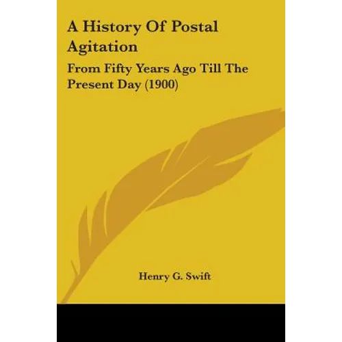 A History Of Postal Agitation: From Fifty Years Ago Till The Present Day (1900)