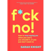F*ck No!: How to Stop Saying Yes When You Can't, You Shouldn't, or You Just Don't Want to