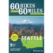 60 Hikes Within 60 Miles: Seattle: Including Bellevue, Everett, and Tacoma