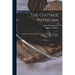 The Cottage Physician: Best Known Methods of Treatment in all Diseases, Accidents and Emergencies of the Home