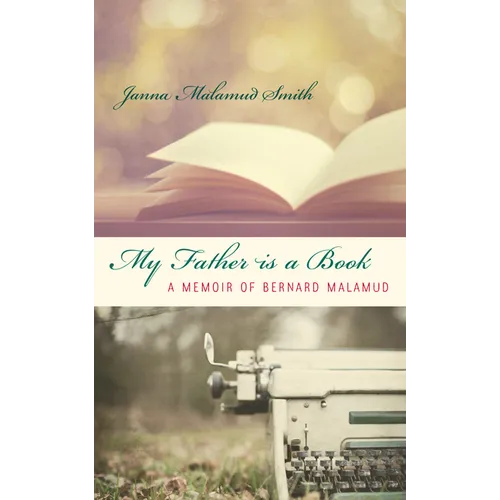 My Father is a Book: A Memoir of Bernard Malamud