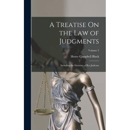 A Treatise On the Law of Judgments: Including the Doctrine of Res Judicata; Volume 2