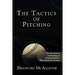 The Tactics of Pitching: The Art, Science, and Strategy of Playing Baseball's Most Important Position