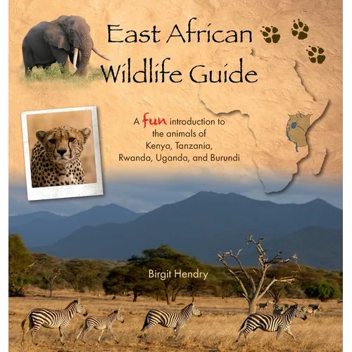 East African Wildlife Guide - a fun introduction to the animals of Kenya, Tanzania, Rwanda, Uganda and Burundi