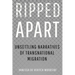 Ripped Apart: Unsettling Narratives of Transnational Migration