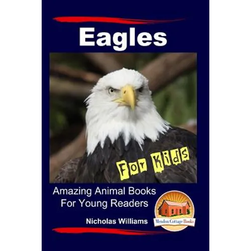 Eagles For Kids Amazing Animal Books For Young Readers
