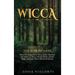 Wicca: This Book Includes: Wicca For Beginners & Wicca Spells. Discover The Power of Wicca, Wiccan Spells, Herbal Magic, Essential Oils & Witchcraft R