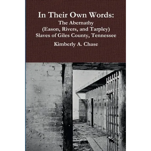 In Their Own Words: The Abernathy (Eason, Rivers, and Tarpley) Slaves of Giles County, Tennessee