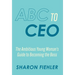 ABC to CEO: The Ambitious Young Woman's Guide to Becoming the Boss