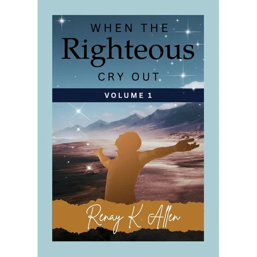 When the Righteous Cry Out: Volume I