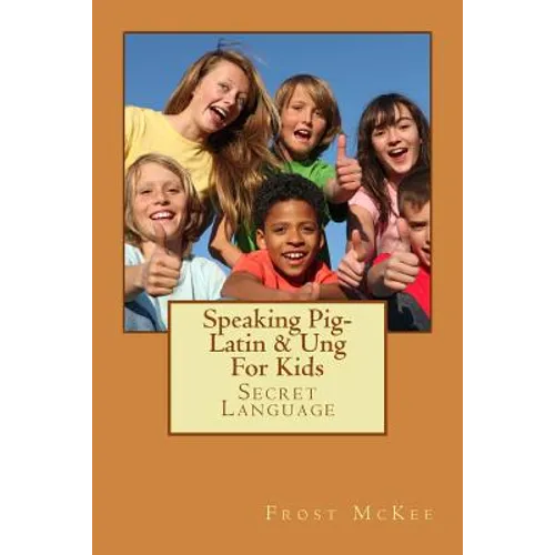 Speaking Pig-Latin & Ung: Secret Language