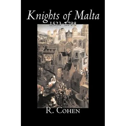 Knights of Malta, 1523-1798 by Reuben Cohen, History, Italy, Western Europe