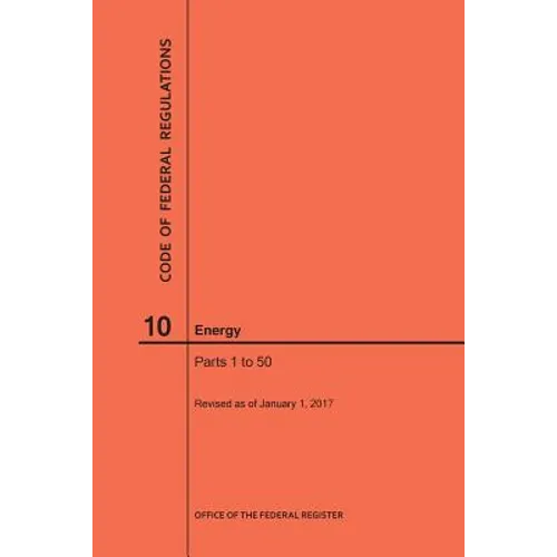 Code of Federal Regulations Title 10, Energy, Parts 1-50, 2017