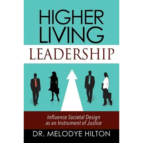 Higher Living Leadership: Influence Societal Design as an Instrument of Justice