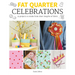 Fat Quarter: Celebrations: 25 Projects to Make from Short Lengths of Fabric