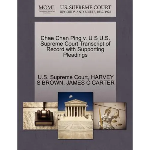 Chae Chan Ping V. U S U.S. Supreme Court Transcript of Record with Supporting Pleadings