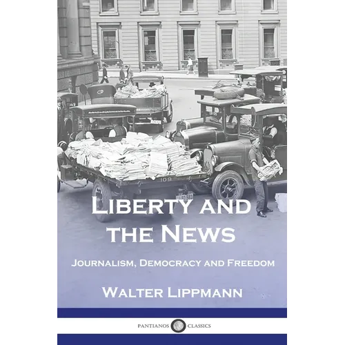 Liberty and the News: Journalism, Democracy and Freedom