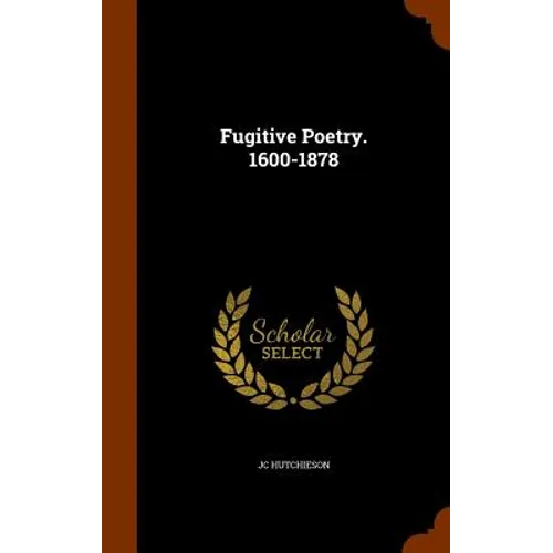 Fugitive Poetry. 1600-1878