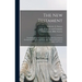 The New Testament: Translated From the Original Greek, With Chronological Arrangement of the Sacred Books, and Improved Divisions of Chapters and Vers