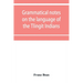 Grammatical notes on the language of the Tlingit Indians