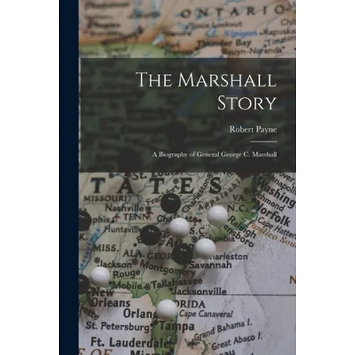 The Marshall Story; a Biography of General George C. Marshall