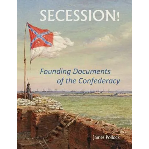 Secession!: Founding Documents of the Confederecy