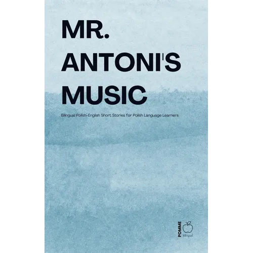 Mr. Antoni's Music: Bilingual Polish-English Short Stories for Polish Language Learners