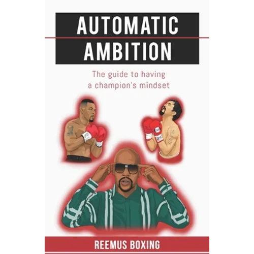 Automatic Ambition: The Guide To Having A Champion's Mindset