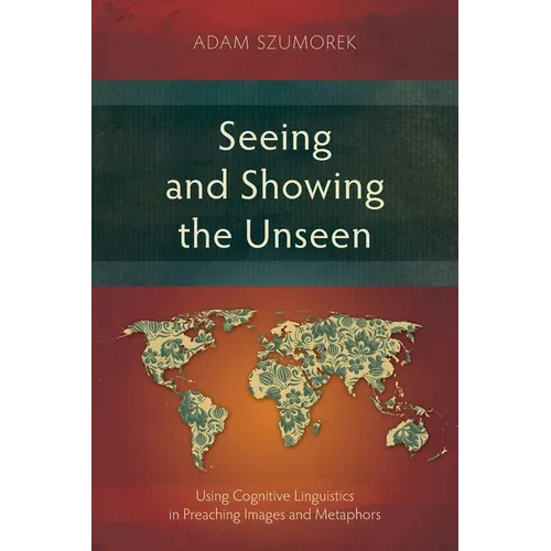 Seeing and Showing the Unseen: Using Cognitive Linguistics in Preaching Images and Metaphors